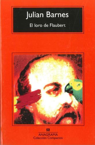 El loro de Flaubert (Compactos Anagrama, Band 86)