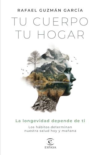 Tu cuerpo, tu hogar. La longevidad depende de ti: Los hábitos determinan nuestra salud hoy y mañana (Bienestar y salud)