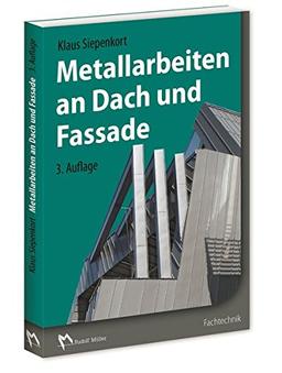 Metallarbeiten an Dach und Fassade: Richtig planen. Sicher ausführen