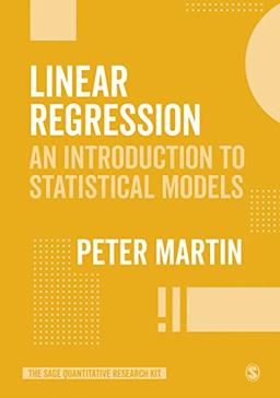 Linear Regression: An Introduction to Statistical Models: Linear and Beyond (Sage Quantitative Research Kit)