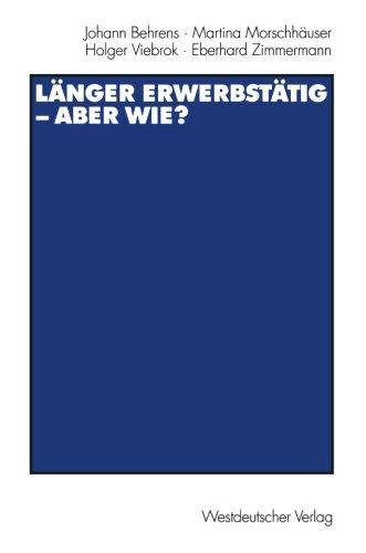 Länger erwerbstätig - aber wie?: Mit Einer Einführung Von Gerhard Naegele Und Winfried Schmähl (German Edition)