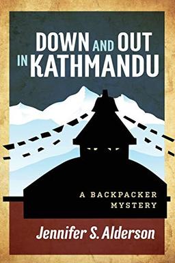 Down and Out in Kathmandu: A Backpacker Mystery