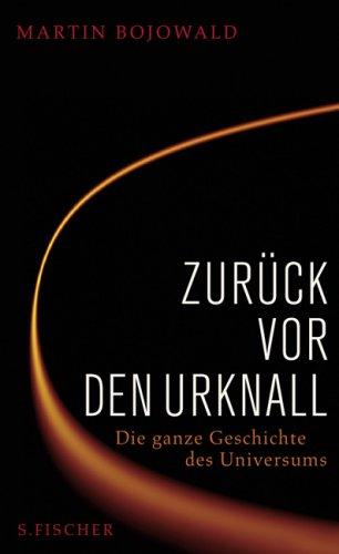 Zurück vor den Urknall. Die ganze Geschichte des Universums