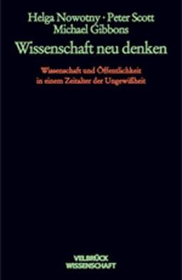 Wissenschaft neu denken: Wissen und Öffentlichkeit in einem Zeitalter der Ungewißheit