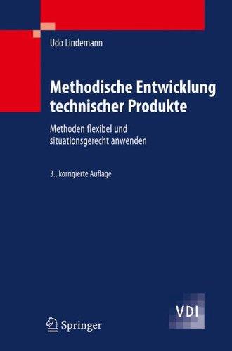 Methodische Entwicklung technischer Produkte: Methoden flexibel und situationsgerecht anwenden (VDI-Buch)