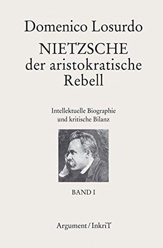 Nietzsche, der aristokratische Rebell: Intellektuelle Biographie und kritische Bilanz