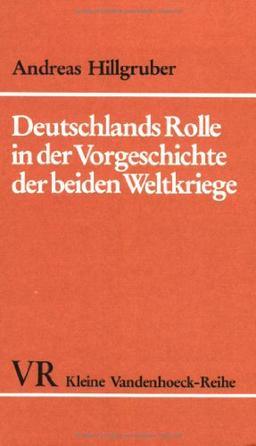 Deutschlands Rolle in der Vorgeschichte der beiden Weltkriege. (Kleine Vandenhoeck Reihe)