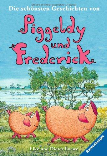 Die schönsten Geschichten von Piggeldy und Frederick