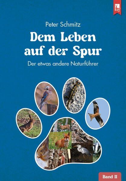 Dem Leben auf der Spur – Band 2: Der etwas andere Naturführer (Dem Leben auf der Spur: Der etwas andere Naturführer)