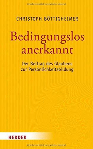 Bedingungslos anerkannt: Der Beitrag des Glaubens zur Persönlichkeitsbildung