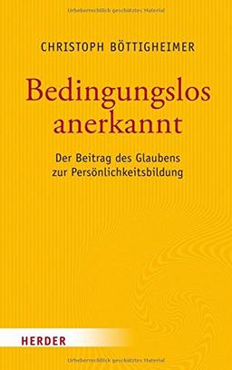 Bedingungslos anerkannt: Der Beitrag des Glaubens zur Persönlichkeitsbildung