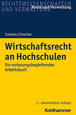 Wirtschaftsrecht an Hochschulen: Ein vorlesungsbegleitendes Arbeitsbuch (Recht und Verwaltung)