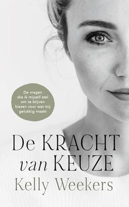 De kracht van keuze: de vragen die ik mijzelf stel om te blijven kiezen voor wat mij gelukkig maakt