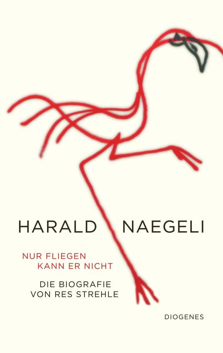 Nur fliegen kann er nicht: Harald Naegeli. Eine Biografie