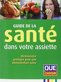 Guide de la santé dans votre assiette : dictionnaire pratique pour une alimentation saine