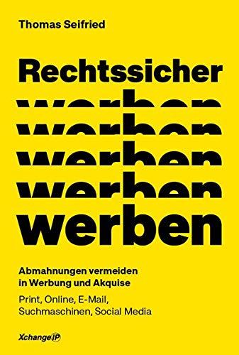 Rechtssicher werben: Abmahnungen vermeiden in Werbung und Akquise - Print, Online, E-Mail, Suchmaschinen, Social Media