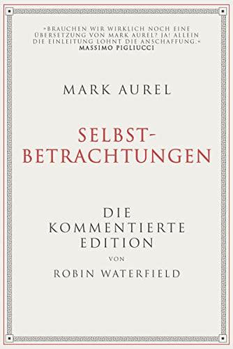 Mark Aurel: Selbstbetrachtungen: Die kommentierte Edition von Robin Waterfield