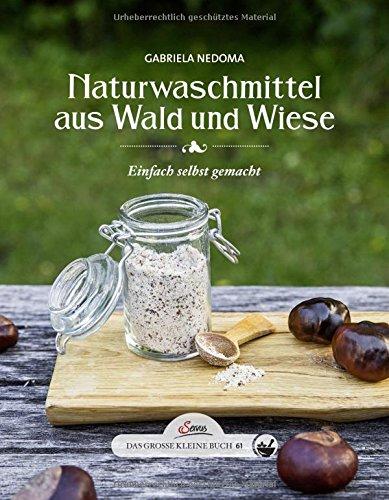 Das große kleine Buch: Naturwaschmmittel aus Wald und Wiese: Einfach selbst gemacht