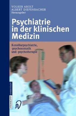 Psychiatrie in der klinischen Medizin: Konsiliarpsychiatrie, -psychosomatik und -psychotherapie