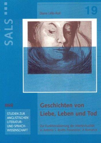 Geschichten von Liebe, Leben und Tod: Zur Funktionalisierung der Intertextualität in Antonia S. Byatts "Possession: A Romance"