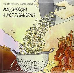 Maccheroni a mezzogiorno. Ediz. illustrata