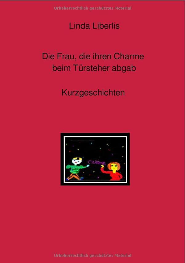 Die Frau, die ihren Charme beim Türsteher abgab: Kurzgeschichten