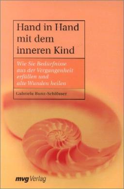 Hand in Hand mit dem inneren Kind.Wie Sie Bedürfnisse aus der Vergangenheit erfüllen und alte Wunden heilen