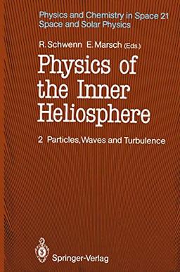 Physics of the Inner Heliosphere II: Particles, Waves and Turbulence (Physics and Chemistry in Space (21), Band 21)