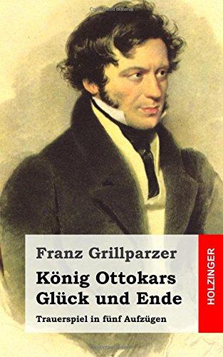 König Ottokars Glück und Ende: Trauerspiel in fünf Aufzügen