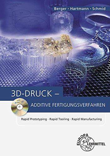 3D-Druck - Additive Fertigungsverfahren: Rapid Prototyping, Rapid Tooling, Rapid Manufacturing