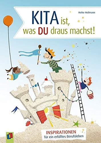 Kita ist, was du draus machst!: Inspirationen für ein erfülltes Berufsleben