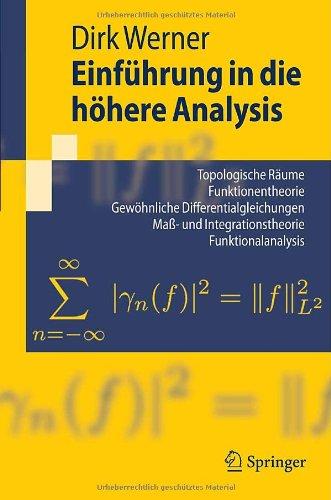 Einführung in die höhere Analysis: Topologische Räume, Funktionentheorie, Gewöhnliche Differentialgleichungen, Maß- und Integrationstheorie, ... Index.- Literaturverzeichnis.