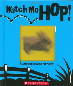 Watch Me Hop!: 8 Amazing Moving Pictures!