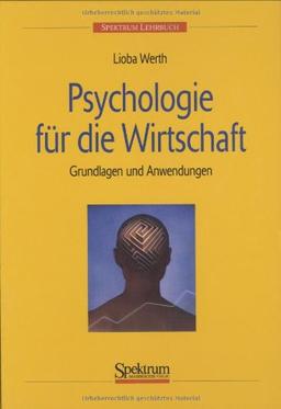 Psychologie für die Wirtschaft: Grundlagen und Anwendungen