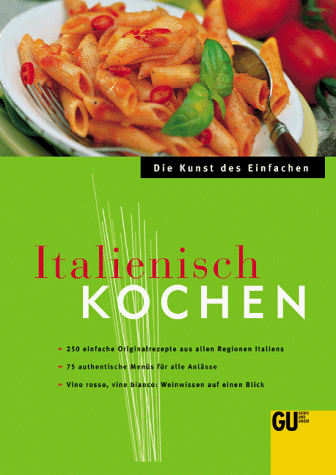 Italienisch Kochen. Die Kunst des Einfachen