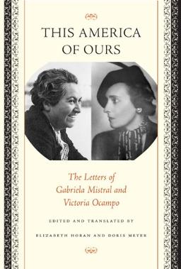 This America of Ours: The Letters of Gabriela Mistral and Victoria Ocampo