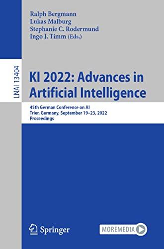 KI 2022: Advances in Artificial Intelligence: 45th German Conference on AI, Trier, Germany, September 19–23, 2022, Proceedings (Lecture Notes in Computer Science, 13404, Band 13404)