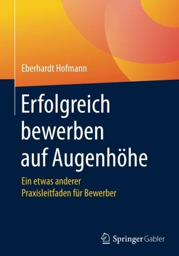 Erfolgreich bewerben auf Augenhöhe: Ein etwas anderer Praxisleitfaden für Bewerber