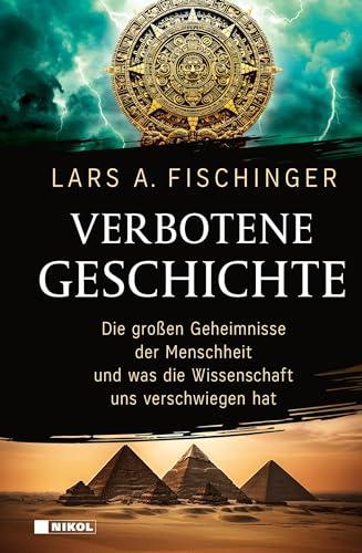 Verbotene Geschichte: Die großen Geheimnisse der Menschheit und was die Wissenschaft uns verschwiegen hat