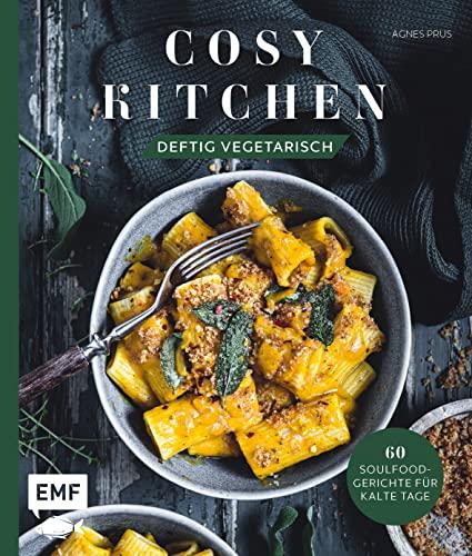 Cosy Kitchen – Deftig vegetarisch: 60 Soulfood-Gerichte für kalte Tage: Waldpilz-Galette mit Ziegenkäse und Thymian, Kartoffel-Shakshuka mit Kräuteröl, Kürbis-Pasta mit Salbei und mehr