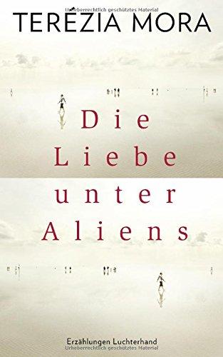 Die Liebe unter Aliens: Erzählungen