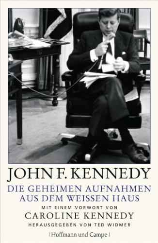 Die geheimen Aufnahmen aus dem Weißen Haus: Mit einem Vorwort von Caroline Kennedy