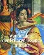 Wandmalerei der Frührenaissance in Italien, in 2 Bdn., Bd.2, Die Blütezeit 1470-1510