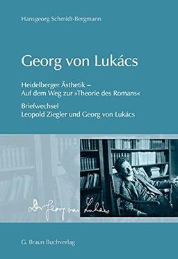 Georg von Lukács: Heidelberger Ästhetik - Auf dem Weg zur "Theorie des Romans"