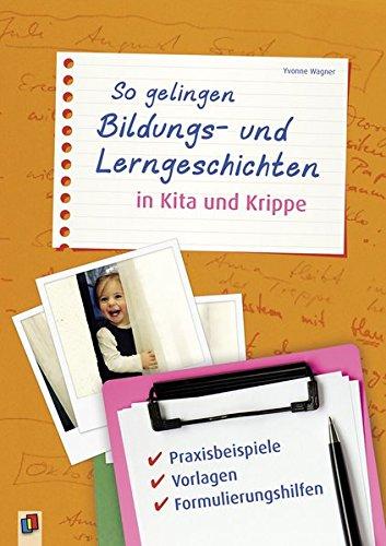 So gelingen Bildungs- und Lerngeschichten in Kita und Krippe: Praxisbeispiele, Vorlagen, Formulierungshilfen