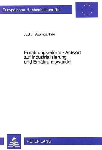 Ernährungsreform - Antwort auf Industrialisierung und Ernährungswandel: Ernährungsreform als Teil der Lebensreformbewegung am Beispiel der Siedlung ... Histoire et sciences auxiliaires, Band 535)