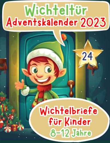 Wichteltür Adventskalender 2023: Wichteltür Adventskalender 2023 Farbige & magische Wichtelbriefe für Kinder ab 8-12 Jahren - Wichtelbriefe für die ... (wichtel zubehör weihnachten, Band 3)