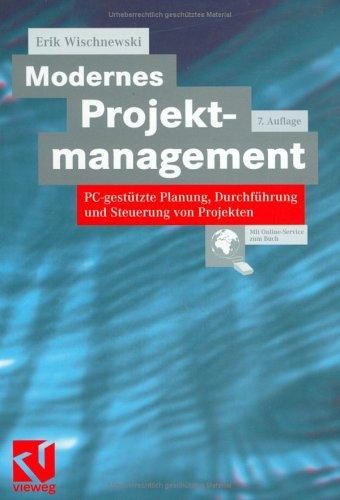 Modernes Projektmanagement. PC-gestützte Planung, Durchführung und Steuerung von Projekten