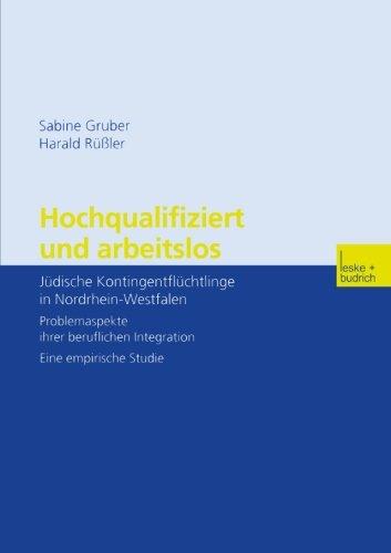 Hochqualifiziert und Arbeitslos: Jüdische Kontingentflüchtlinge in Nordrhein-Westfalen. Problemaspekte Ihrer Beruflichen Integration. Eine Empirische Studie (German Edition)