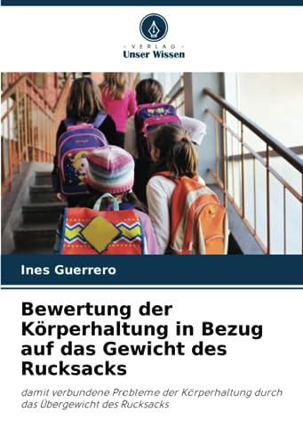 Bewertung der Körperhaltung in Bezug auf das Gewicht des Rucksacks: damit verbundene Probleme der Körperhaltung durch das Übergewicht des Rucksacks